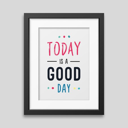 Affiche encadrée Today is a good day Affiche encadrée Today is a good day